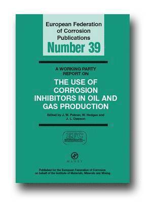 A Working Party Report on the Use of Corrosion Inhibitors in Oil and Gas Production (EFC 39) 1
