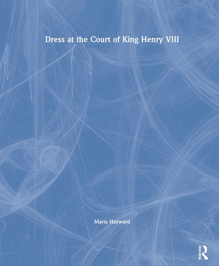 Maria Hayward - Dress at the Court of King Henry VIII, Inbunden