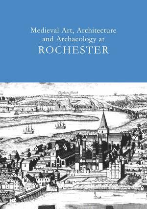 Tim Ayers - Medieval Art, Architecture and Archaeology at Rochester: v. 28, Häftad