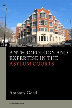 Anthony Good - Anthropology and Expertise in the Asylum Courts, Häftad