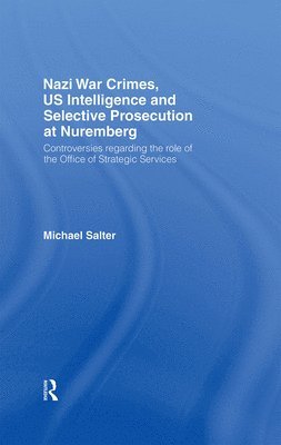 Michael Salter, UK) Salter, Michael (University of Central Lancashire, Preston - Nazi War Crimes, US Intelligence and Selective Prosecution at Nuremberg, Inbunden