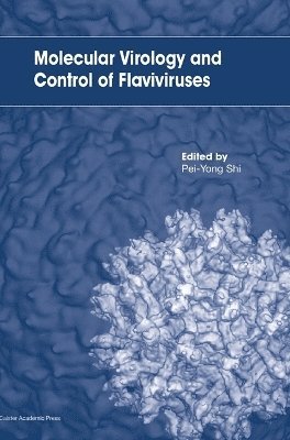 Pei-Yong Shi - Molecular Virology and Control of Flaviviruses, Inbunden