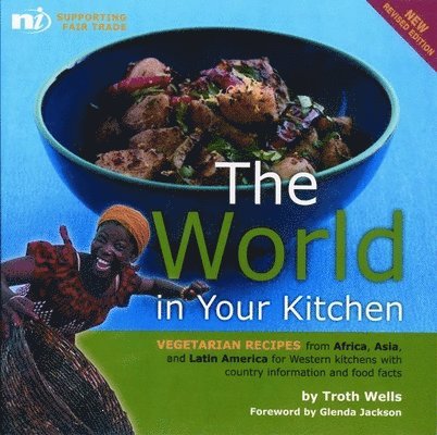 The World in Your Kitchen: Vegetarian Recipes from Africa, Asia, and Latin America for Western Kitchens with Country Information and Food Facts