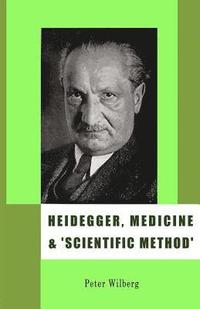 bokomslag Heidegger, Medicine and Scientific Method