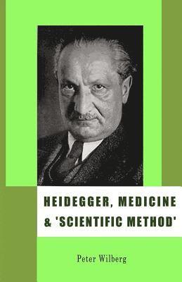 Heidegger, Medicine and Scientific Method 1