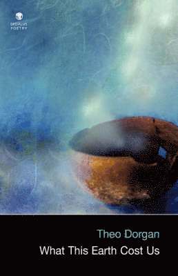 Theo Dorgan - What This Earth Cost Us, Inbunden