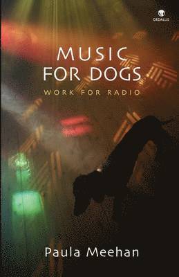 Paula Meehan - Music for Dogs: Work for Radio, Inbunden