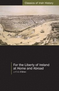 bokomslag For the Liberty of Ireland, at Home and Abroad