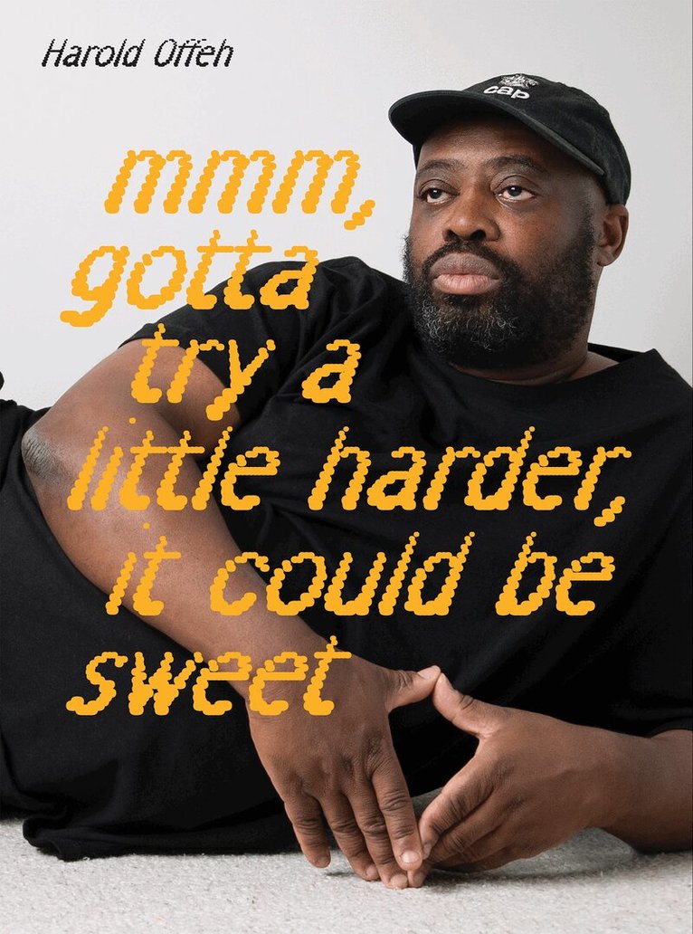 Guy Haywood - Harold Offeh: Mmm, Gotta Try a Little Harder, It Could Be Sweet, Häftad