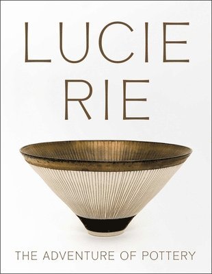 bokomslag Lucie Rie: The Adventure of Pottery