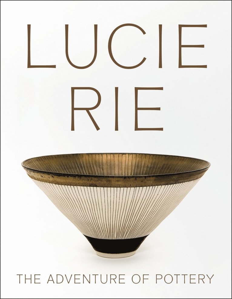 Lucie Rie: The Adventure of Pottery 1