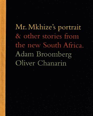 bokomslag Adam Broomberg and Oliver Chanarin: Mr. Mkhize's Portrait and Other Stories From The New South Africa