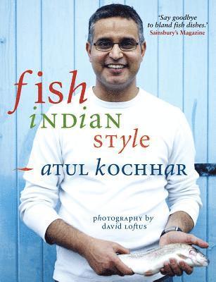 Atul Kochhar - Fish, Indian Style, Inbunden