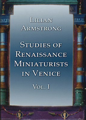 Studies of Renaissance Miniaturists in Venice. Vol 1 1