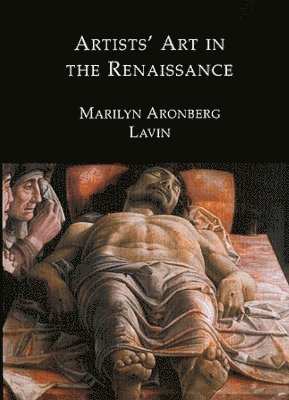 Marilyn Aronberg Lavin - Artists' Art in the Renaissance, Inbunden
