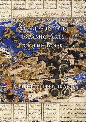 Robert Hillenbrand - Studies in the Islamic Arts of the Book, Inbunden