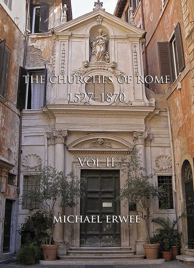 Michael Erwee - Churches of Rome, 1527-1870 Volume II, Inbunden