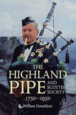The Highland Pipe and Scottish Society 1750-1950 1