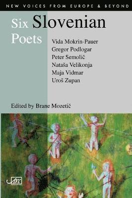 Vida Mokrin-Pauer, Gregor Podlogar, Peter Semolic, Brane Mozetic, Alexandra Buchler - Six Slovenian Poets, Häftad