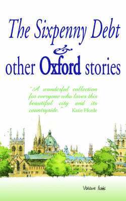 The Sixpenny Debt And Other Oxford Stories 1