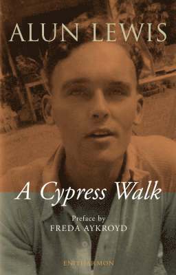 Cypress Walk. Letters from Alun Lewis to Freda Aykroyd 1