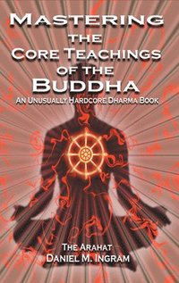 bokomslag Mastering the Core Teachings of the Buddha