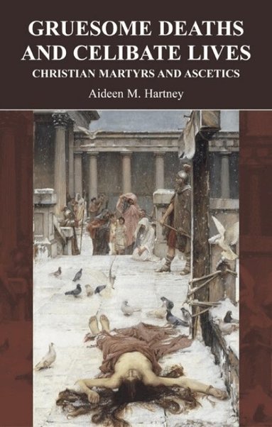 Aideen M. Hartney - Gruesome Deaths and Celibate Lives, Häftad