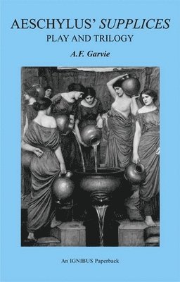 A. F. Garvie - Aeschylus' Supplices, Häftad