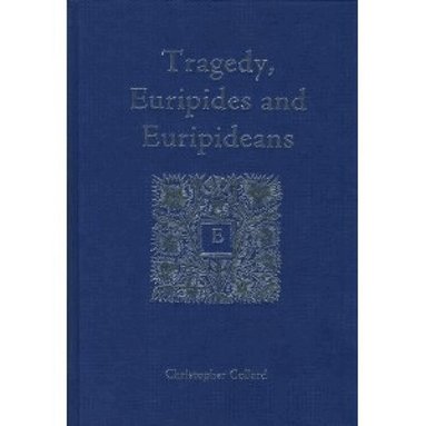 Christopher Collard - Tragedy, Euripides and Euripideans, Inbunden