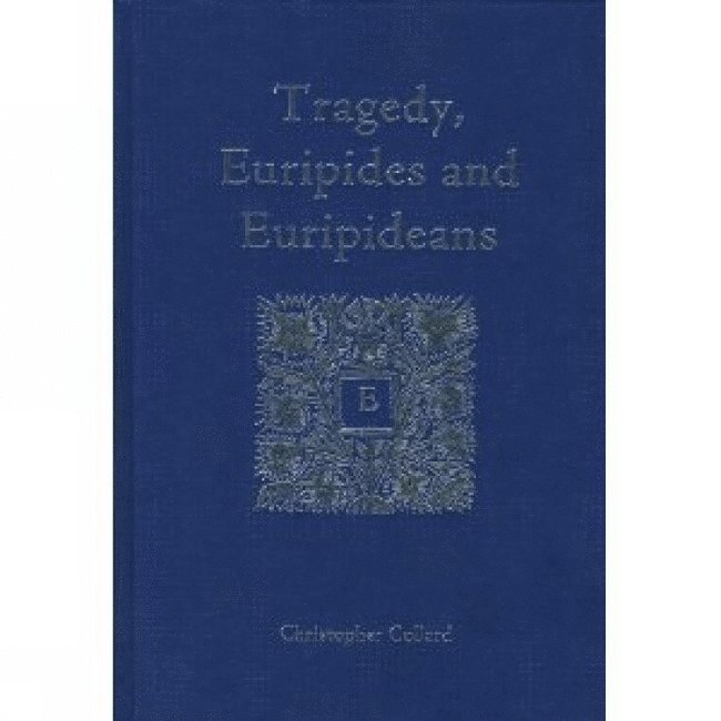 Christopher Collard - Tragedy, Euripides and Euripideans, Inbunden