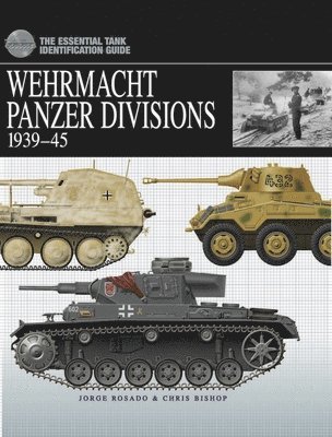 Chris Bishop - Wehrmacht Panzer Divisions 1939-45: The Essential Tank Identification Guide, Inbunden