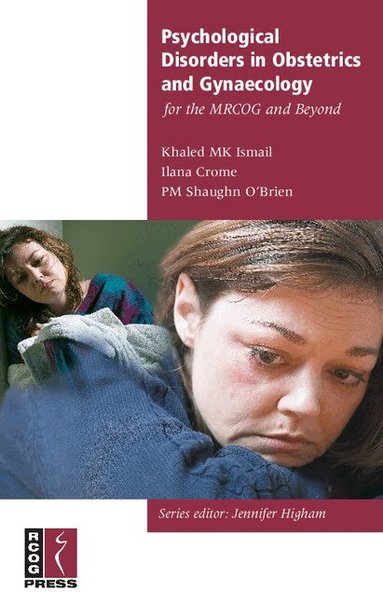Khalid Ismail, Ilana Crome, Patrick O'Brien - Psychological Disorders in Obstetrics and Gynaecology for the MRCOG and Beyond, Häftad