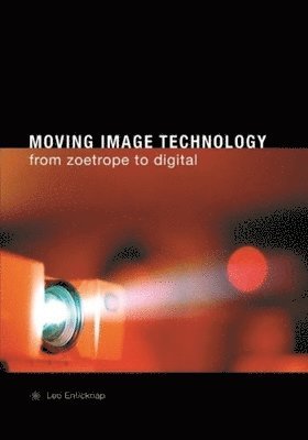 Leo Enticknap - Moving Image Technology – from Zoetrope to Digital, Inbunden