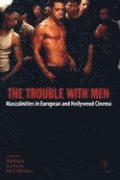 The Trouble with Men  Masculinities in European and Hollywood Cinema 1