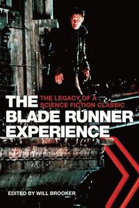 bokomslag The Blade Runner Experience  The Legacy of a Science Fiction Classic
