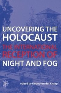 bokomslag Uncovering the Holocaust  The International Reception of Night and Fog