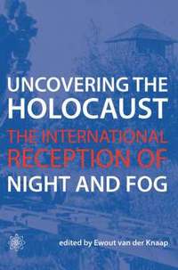 bokomslag Uncovering the Holocaust - The International Reception of Night and Fog