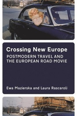 Crossing New Europe - Postmodern Travel and the European Road Movie 1