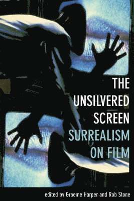Graeme Harper, Graeme Harper, Rob Stone - Unsilvered Screen – Surrealism on Film, Inbunden