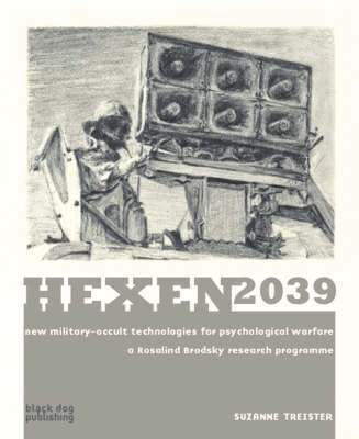 Hexen 2039: New Military-occult Technologies for Psychological Warfare a Rosalind Brodsky Research Programme 1