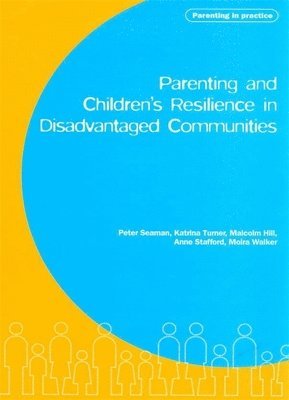 Katrina Turner, Pete Seaman - Parenting and Children's Resilience in Disadvantaged Communities, Häftad