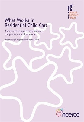 Roger Bullock, Roger Clough, Adrian Ward - What Works in Residential Child Care, Häftad
