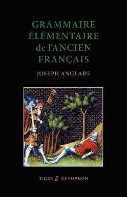 Joseph Anglade, J. Anglade - Grammaire Elementaire De L'Ancien Francais, Häftad