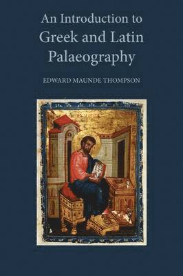 E. Maunde Thompson - Introduction to Greek and Latin Palaeography, Inbunden