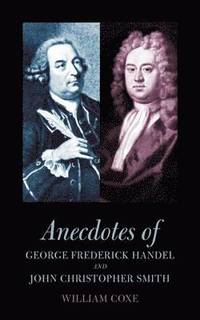 bokomslag Anecdotes of George Frederick Handel and John Christopher Smith