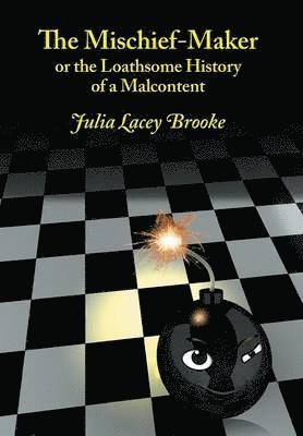 Julia Lacey Brooke - Mischief-Maker, or the Loathsome History of a Malcontent, Inbunden