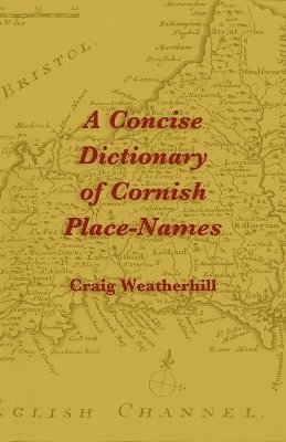 Craig Weatherhill, Michael Everson - Concise Dictionary of Cornish Place-Names, Häftad
