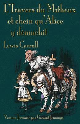 Lewis Carroll - L'Travers Du Mitheux Et Chein Qu'Alice Y Demuchit, Häftad