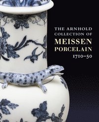 bokomslag Arnhold Collection of Meissen Porcelain, The: 1710-50
