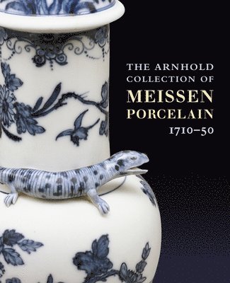Arnhold Collection of Meissen Porcelain, The: 1710-50 1